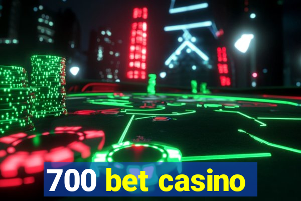 700 bet casino